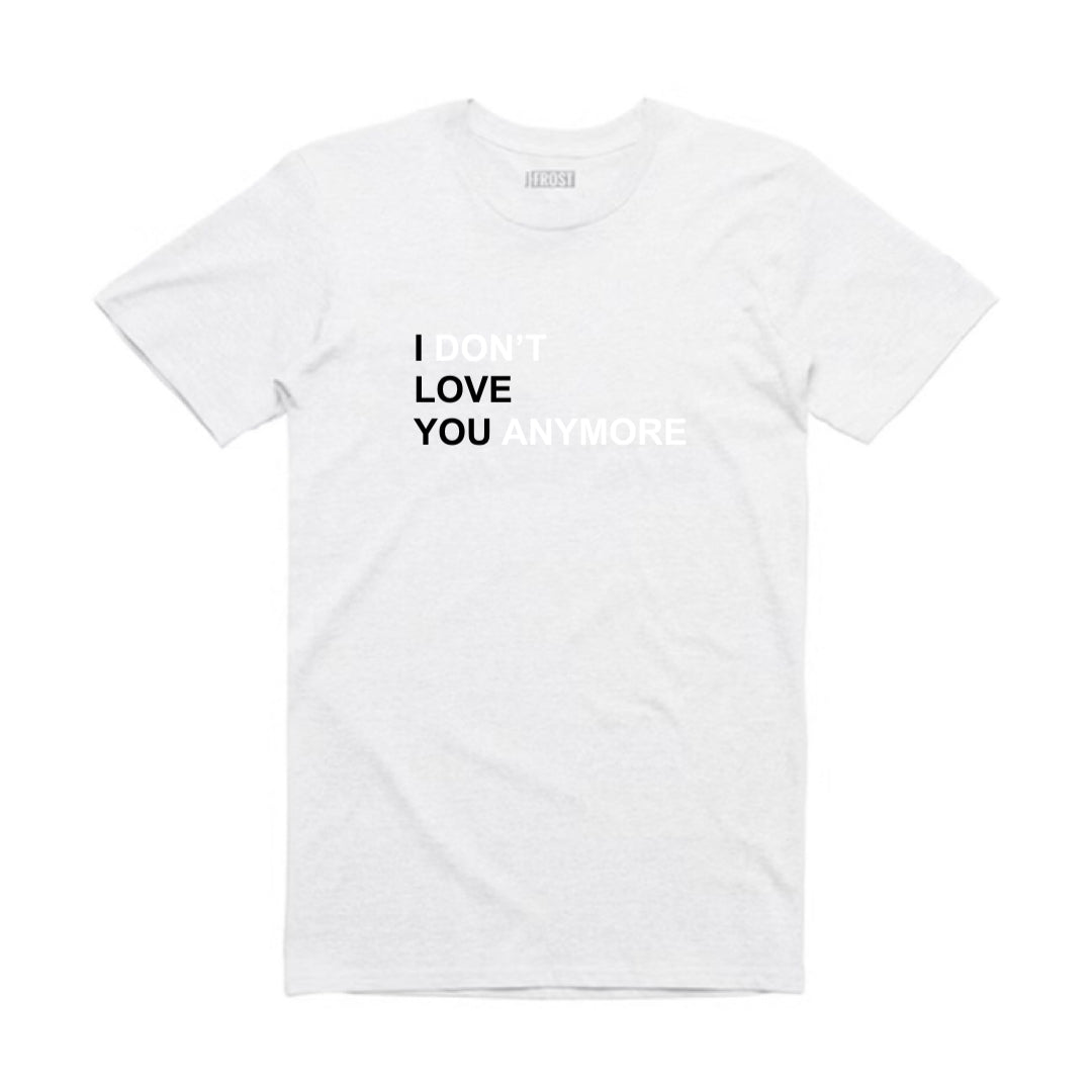 I DON'T LOVE YOU ANYMORE T-SHIRT