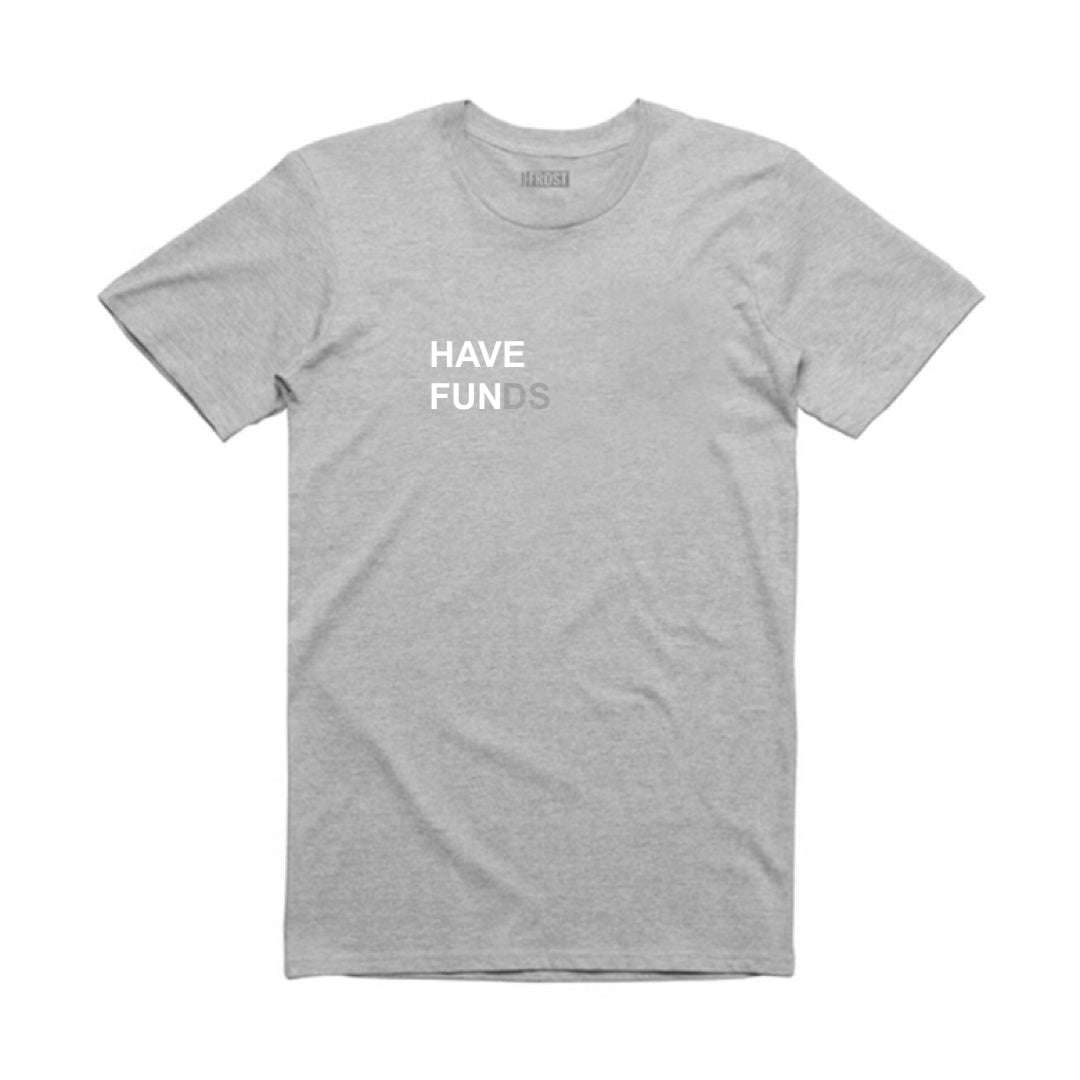HAVE FUNDS T-SHIRT