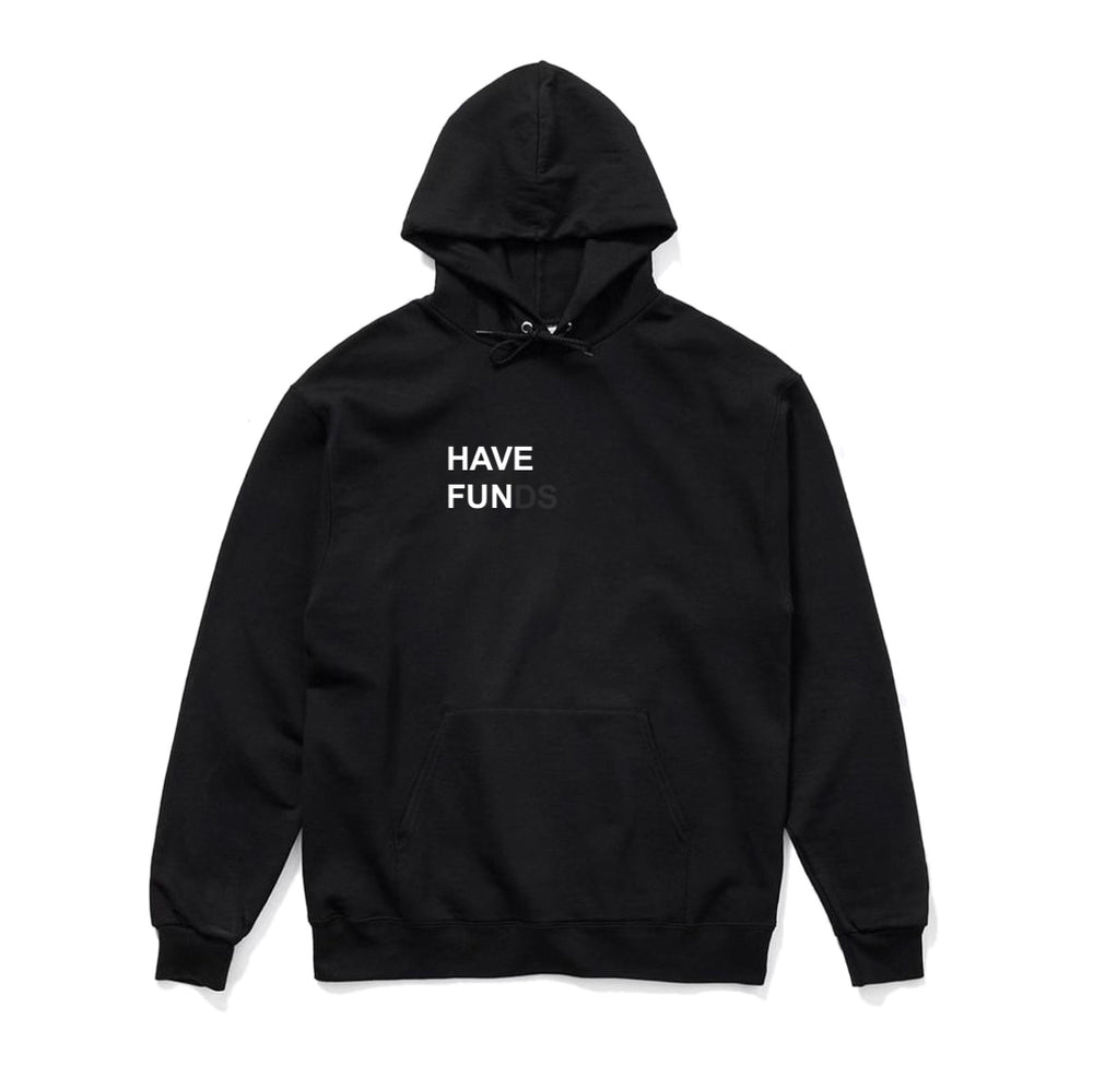 HAVE FUNDS HOODIE