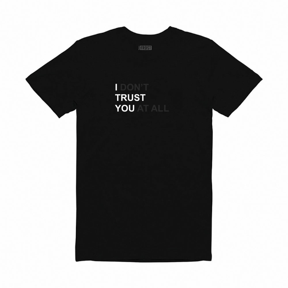I DON'T TRUST YOU AT ALL T-SHIRT