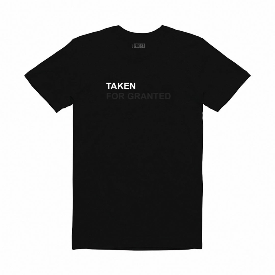 TAKEN FOR GRANTED T-SHIRT