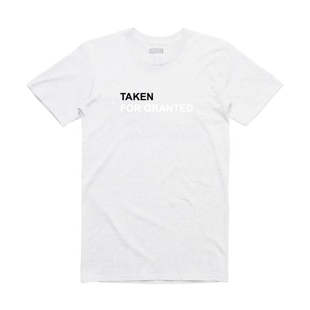 TAKEN FOR GRANTED T-SHIRT