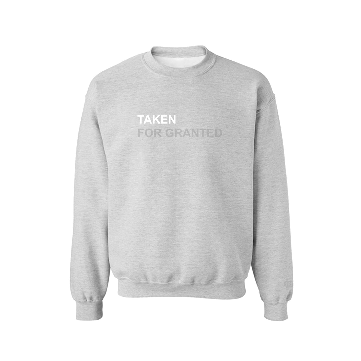 TAKEN FOR GRANTED CREWNECK